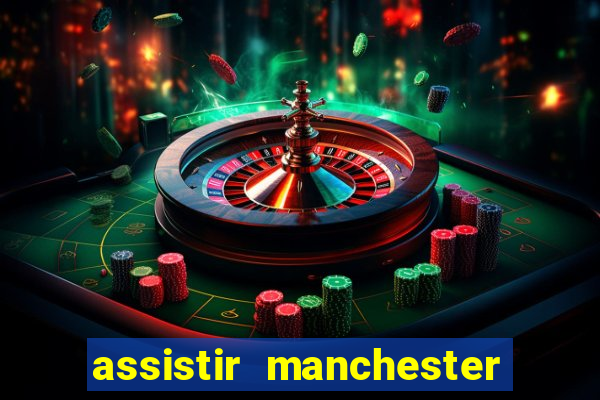 assistir manchester city ao vivo futemax